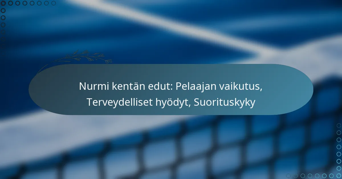 featured-image-nurmi-kentan-edut-pelaajan-vaikutus-terveydelliset-hyodyt-suorituskyky