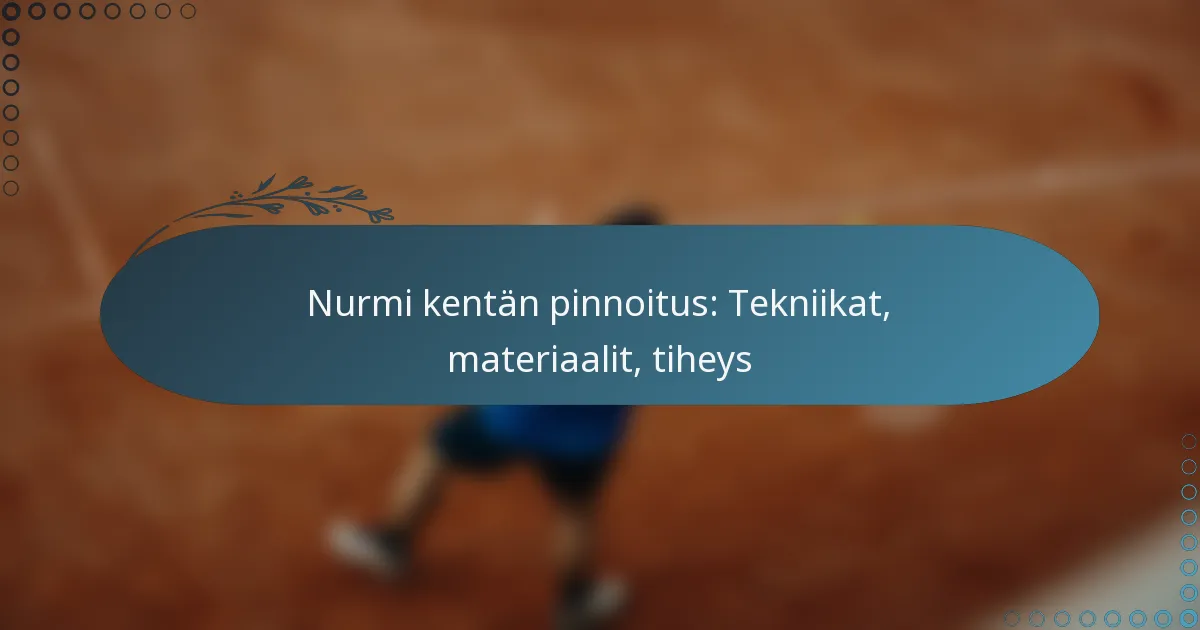 featured-image-nurmi-kentan-pinnoitus-tekniikat-materiaalit-tiheys