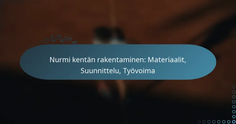 featured-image-nurmi-kentan-rakentaminen-materiaalit-suunnittelu-tyovoima