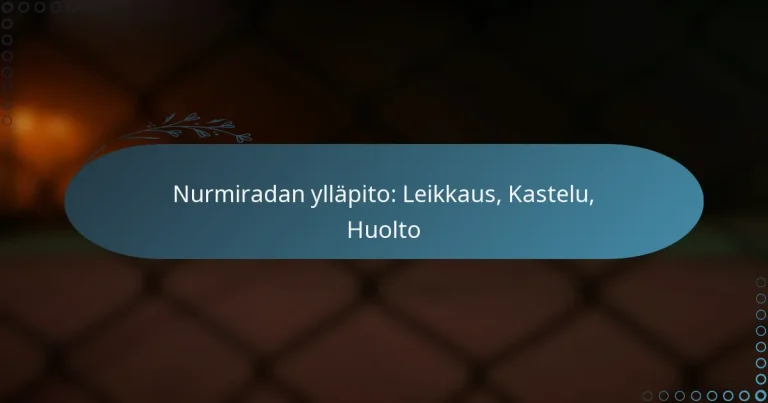 featured-image-nurmiradan-yllapito-leikkaus-kastelu-huolto