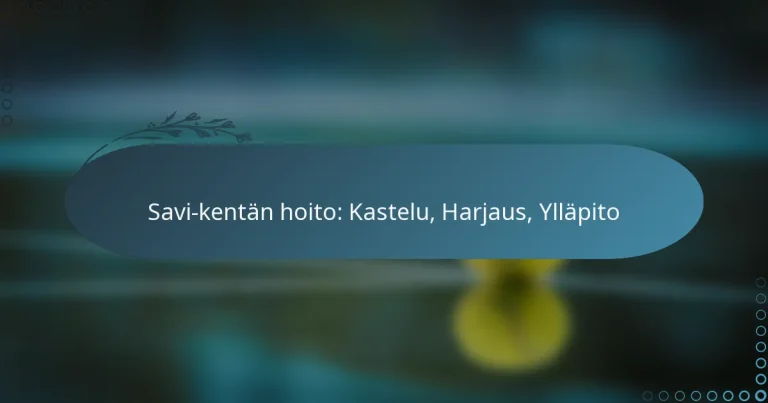 featured-image-savi-kentan-hoito-kastelu-harjaus-yllapito