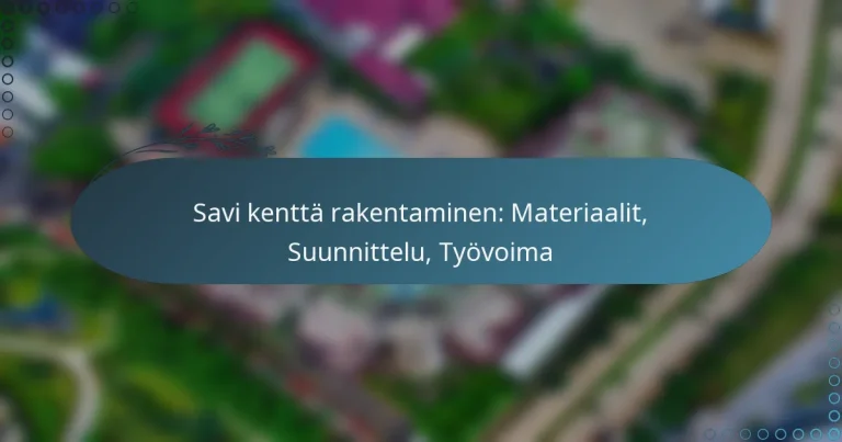 featured-image-savi-kentta-rakentaminen-materiaalit-suunnittelu-tyovoima