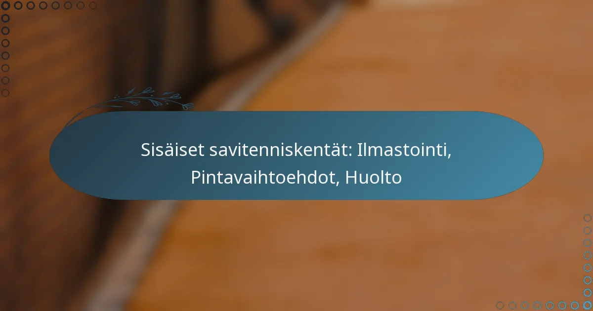 featured-image-sisaiset-savitenniskentat-ilmastointi-pintavaihtoehdot-huolto