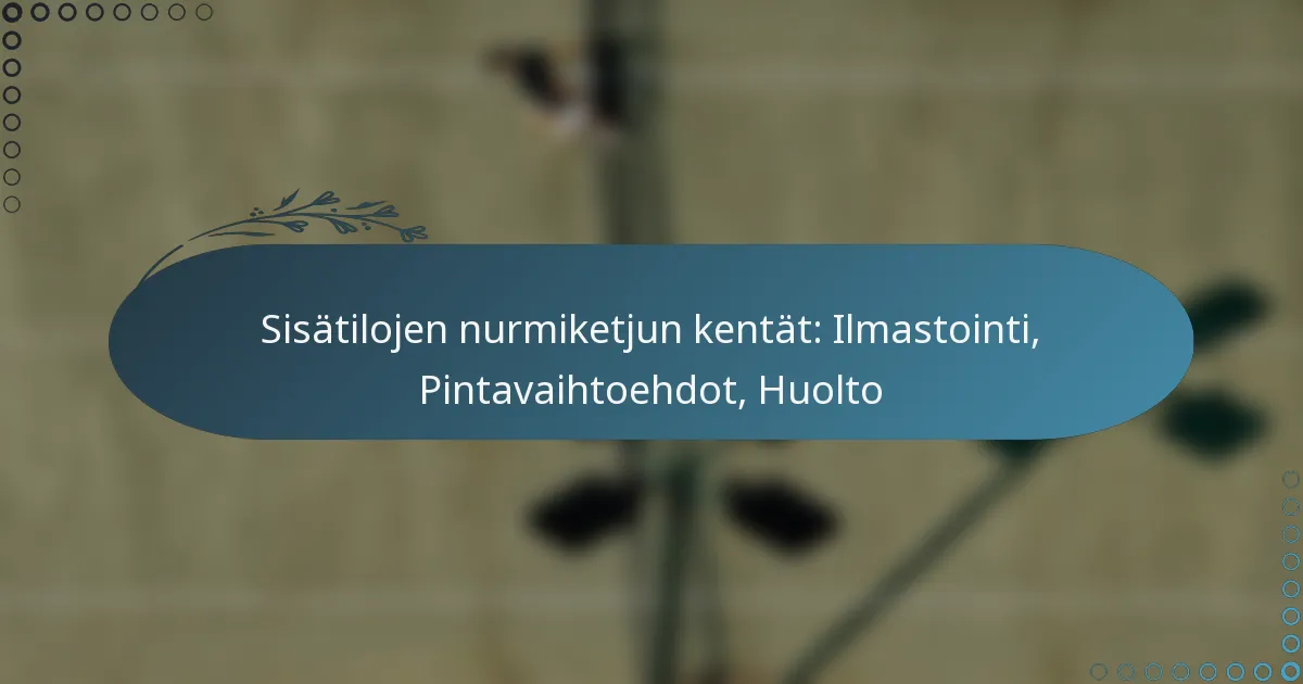 featured-image-sisatilojen-nurmiketjun-kentat-ilmastointi-pintavaihtoehdot-huolto