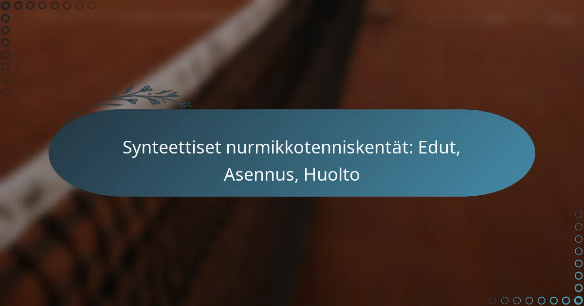 featured-image-synteettiset-nurmikkotenniskentat-edut-asennus-huolto