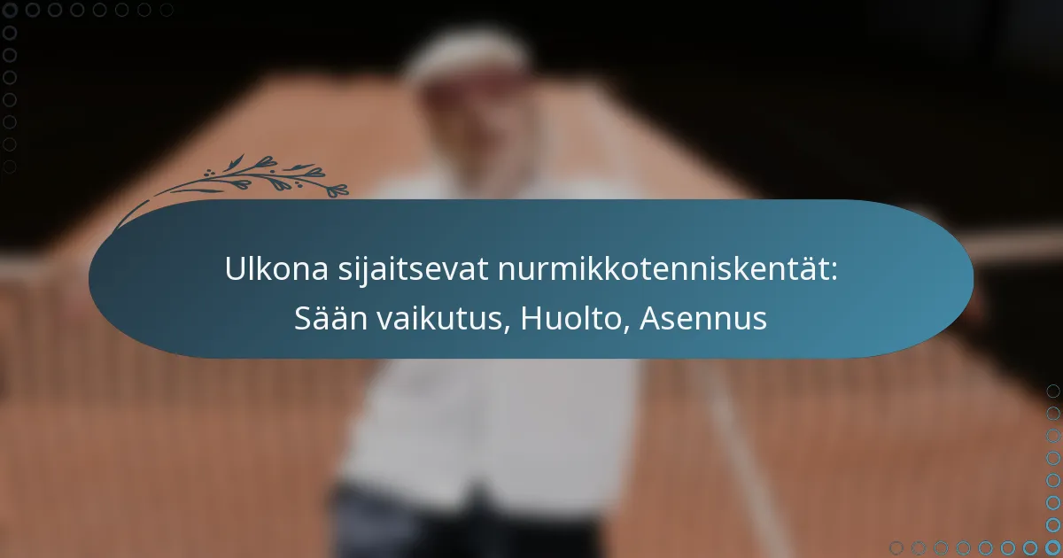 featured-image-ulkona-sijaitsevat-nurmikkotenniskentat-saan-vaikutus-huolto-asennus