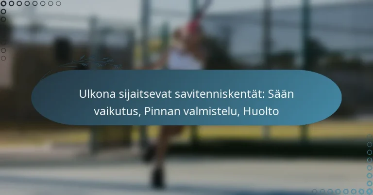 featured-image-ulkona-sijaitsevat-savitenniskentat-saan-vaikutus-pinnan-valmistelu-huolto