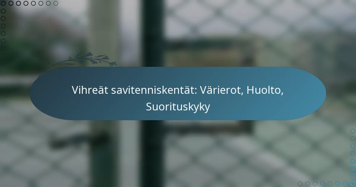 featured-image-vihreat-savitenniskentat-varierot-huolto-suorituskyky