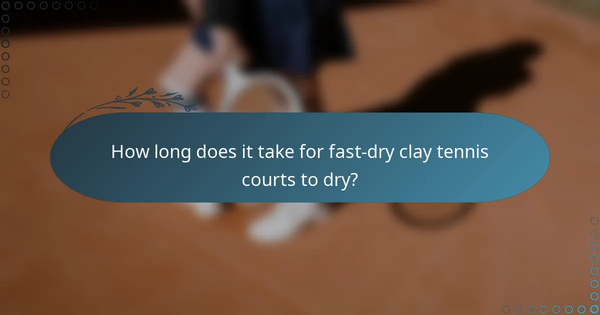 How long does it take for fast-dry clay tennis courts to dry?