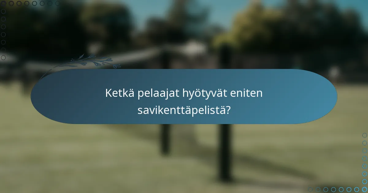 Ketkä pelaajat hyötyvät eniten savikenttäpelistä?