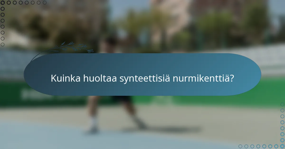 Kuinka huoltaa synteettisiä nurmikenttiä?