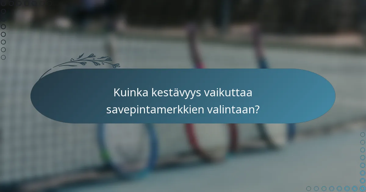 Kuinka kestävyys vaikuttaa savepintamerkkien valintaan?
