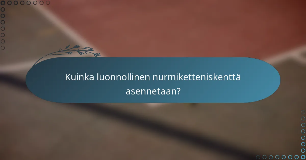 Kuinka luonnollinen nurmiketteniskenttä asennetaan?