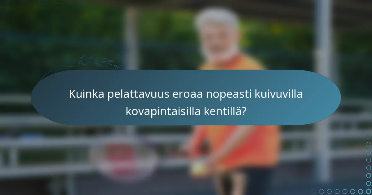 Kuinka pelattavuus eroaa nopeasti kuivuvilla kovapintaisilla kentillä?