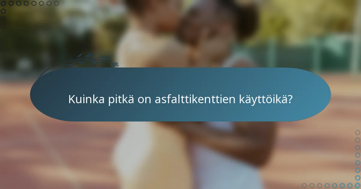Kuinka pitkä on asfalttikenttien käyttöikä?