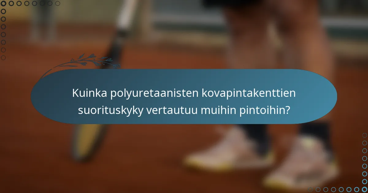 Kuinka polyuretaanisten kovapintakenttien suorituskyky vertautuu muihin pintoihin?