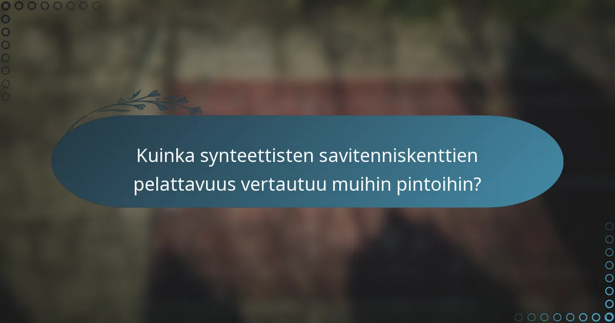 Kuinka synteettisten savitenniskenttien pelattavuus vertautuu muihin pintoihin?
