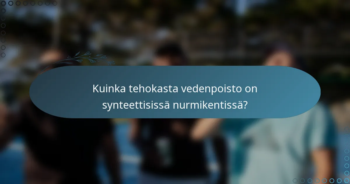 Kuinka tehokasta vedenpoisto on synteettisissä nurmikentissä?