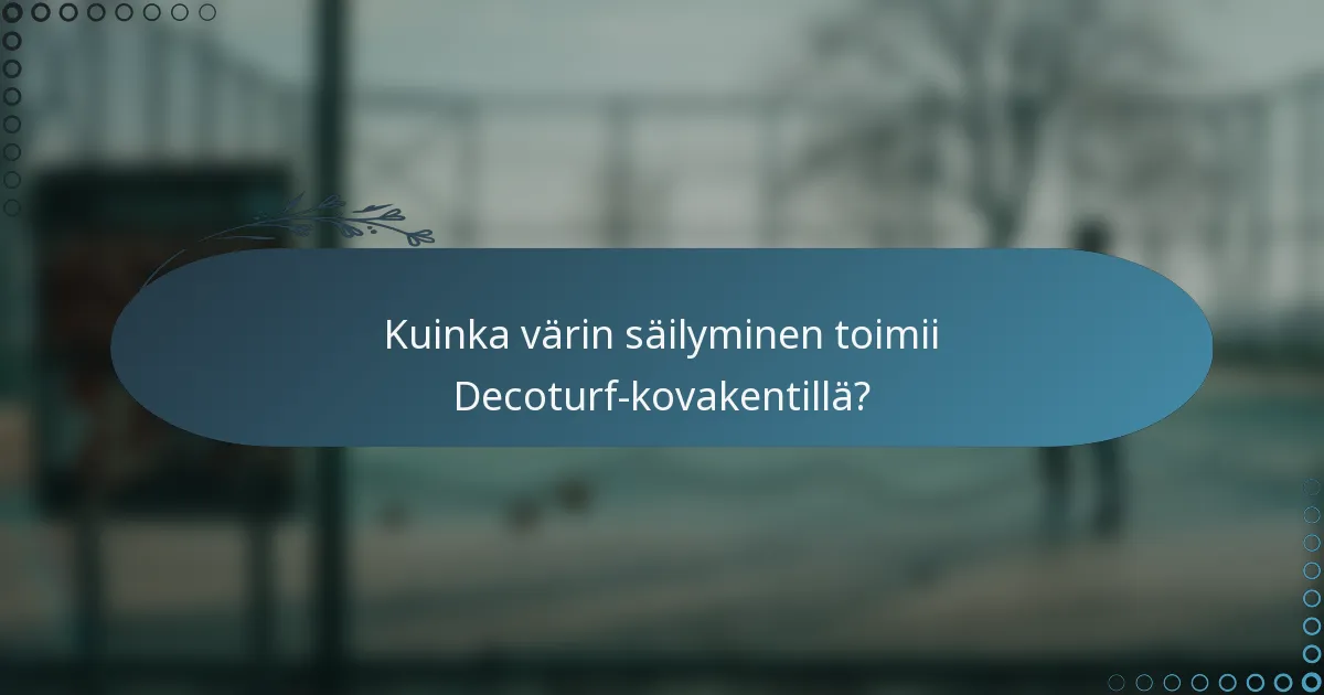 Kuinka värin säilyminen toimii Decoturf-kovakentillä?