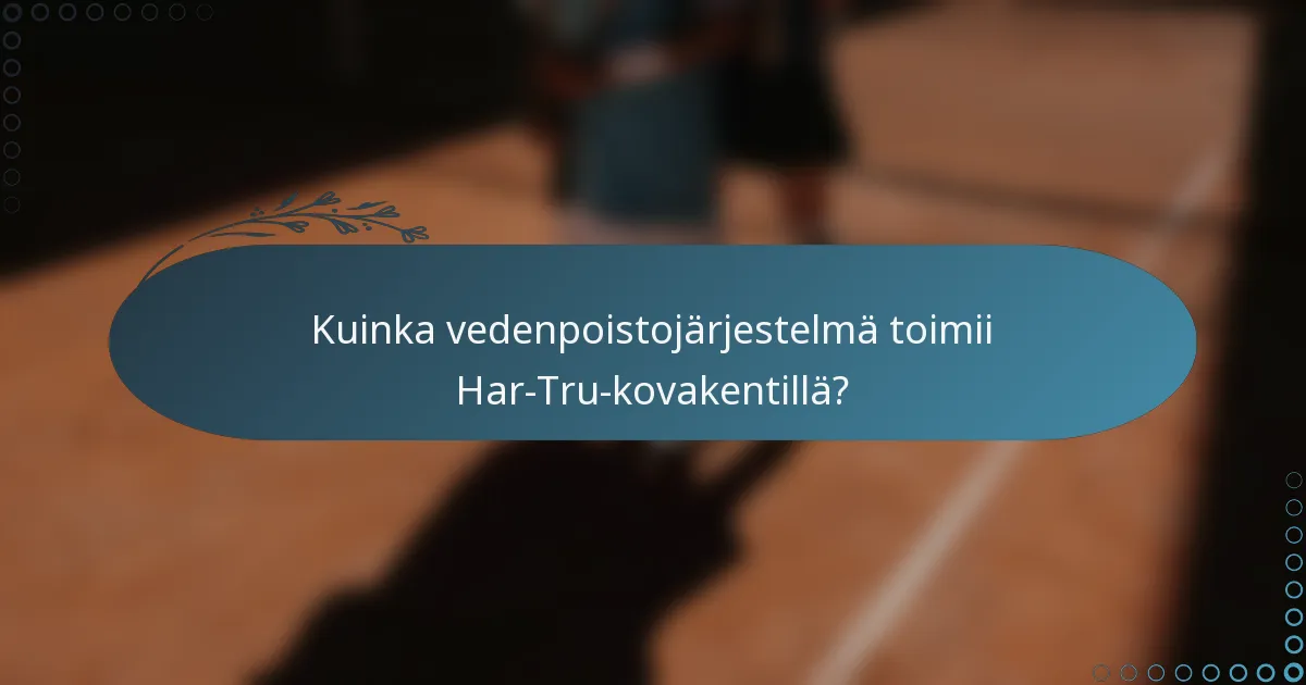 Kuinka vedenpoistojärjestelmä toimii Har-Tru-kovakentillä?