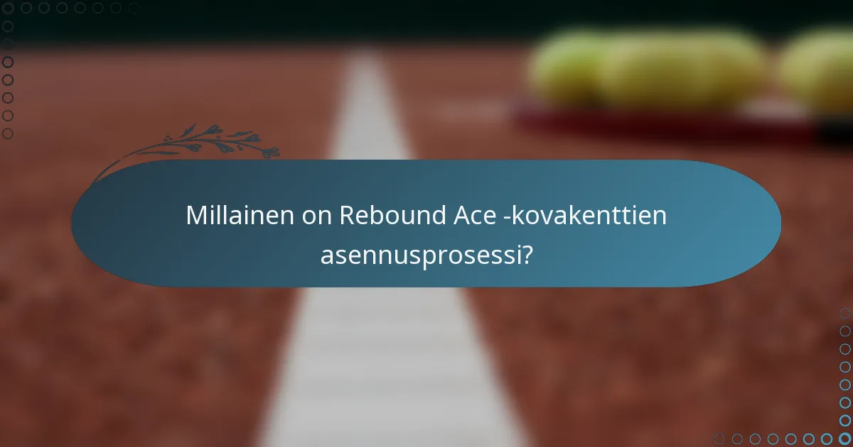 Millainen on Rebound Ace -kovakenttien asennusprosessi?
