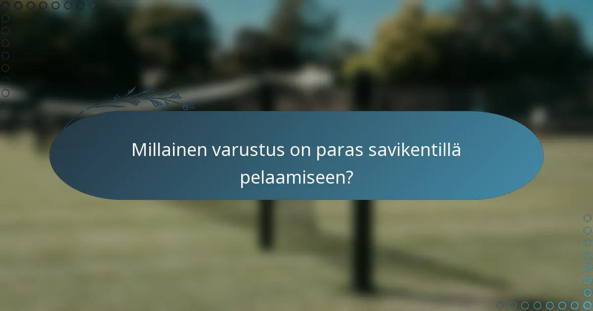 Millainen varustus on paras savikentillä pelaamiseen?