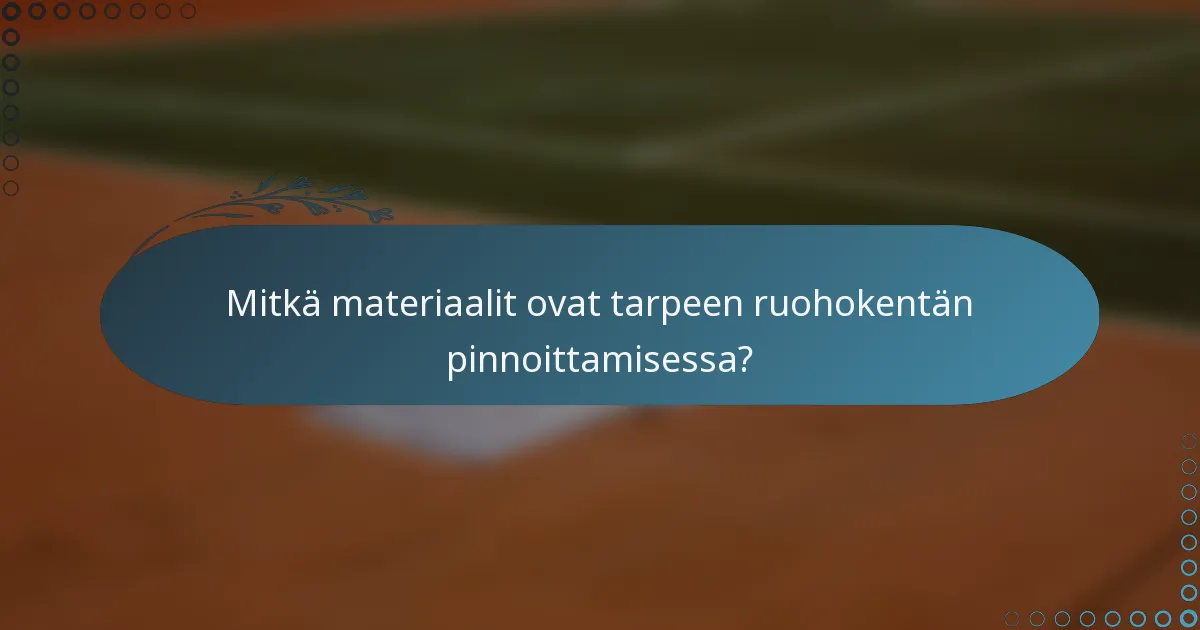 Mitkä materiaalit ovat tarpeen ruohokentän pinnoittamisessa?