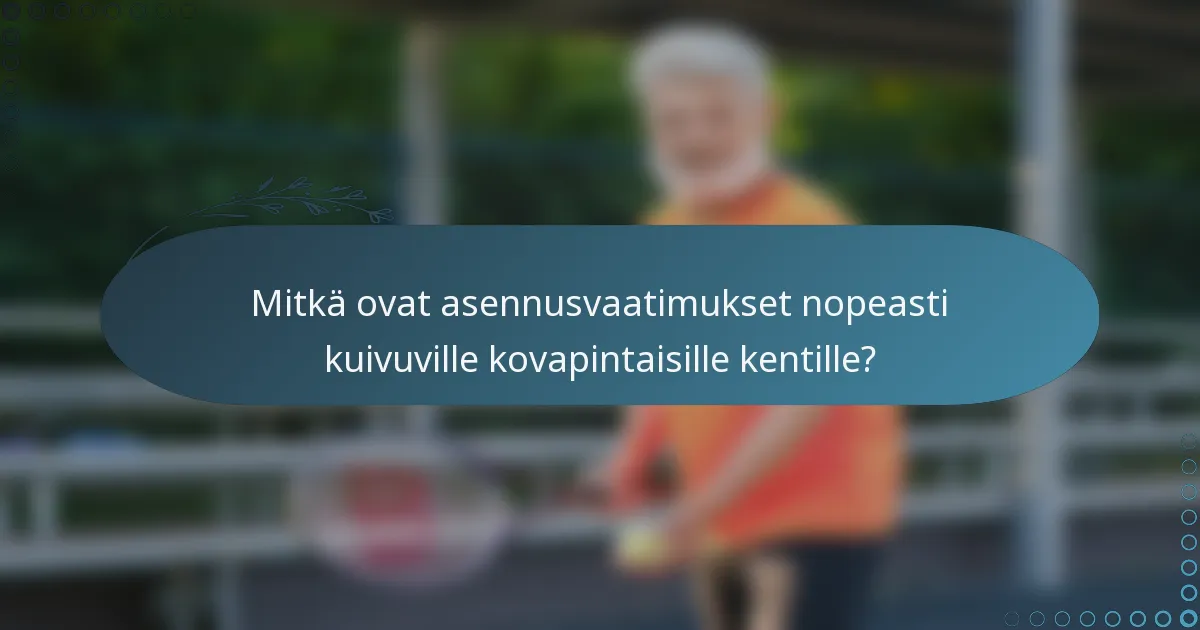 Mitkä ovat asennusvaatimukset nopeasti kuivuville kovapintaisille kentille?