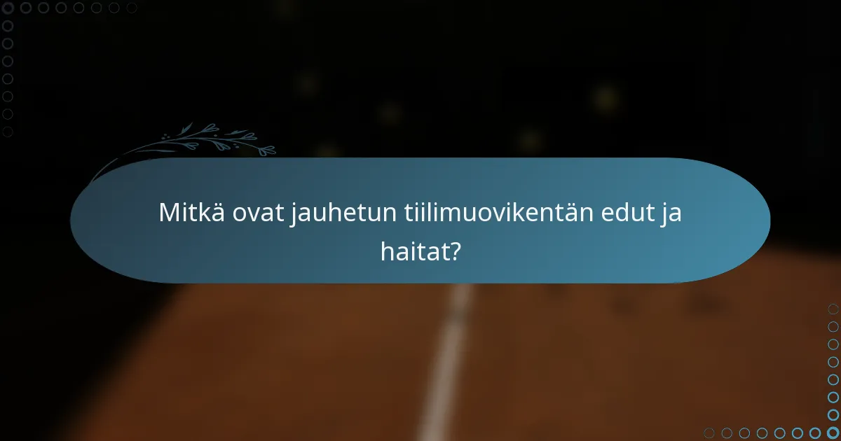 Mitkä ovat jauhetun tiilimuovikentän edut ja haitat?