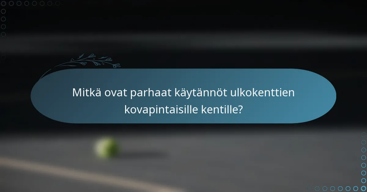 Mitkä ovat parhaat käytännöt ulkokenttien kovapintaisille kentille?