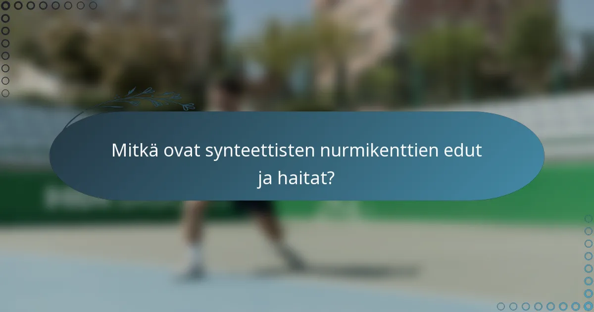 Mitkä ovat synteettisten nurmikenttien edut ja haitat?