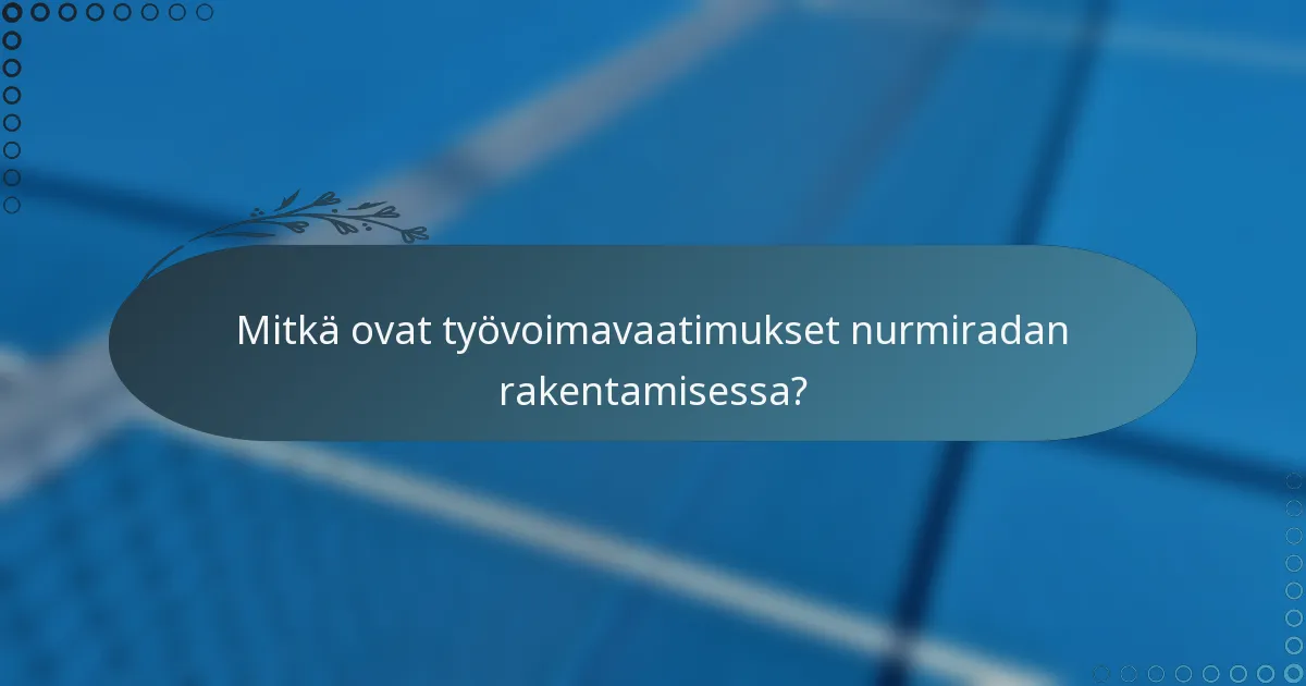 Mitkä ovat työvoimavaatimukset nurmiradan rakentamisessa?