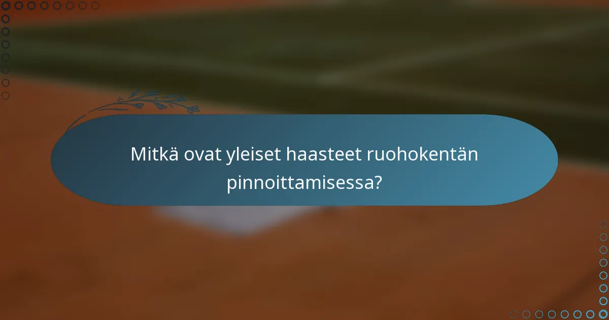 Mitkä ovat yleiset haasteet ruohokentän pinnoittamisessa?