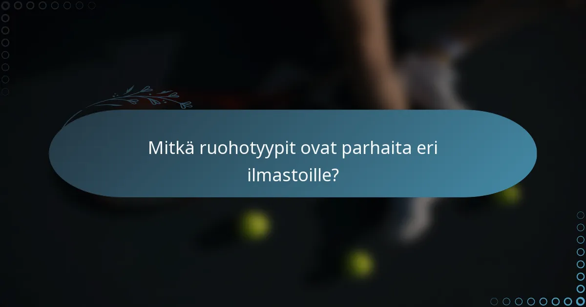 Mitkä ruohotyypit ovat parhaita eri ilmastoille?