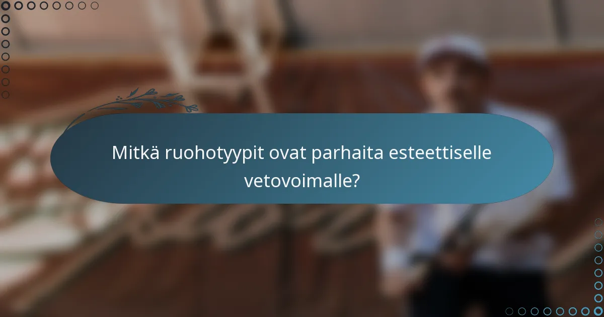 Mitkä ruohotyypit ovat parhaita esteettiselle vetovoimalle?