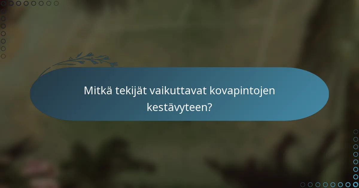Mitkä tekijät vaikuttavat kovapintojen kestävyteen?