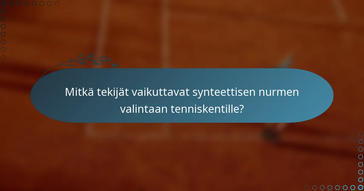 Mitkä tekijät vaikuttavat synteettisen nurmen valintaan tenniskentille?