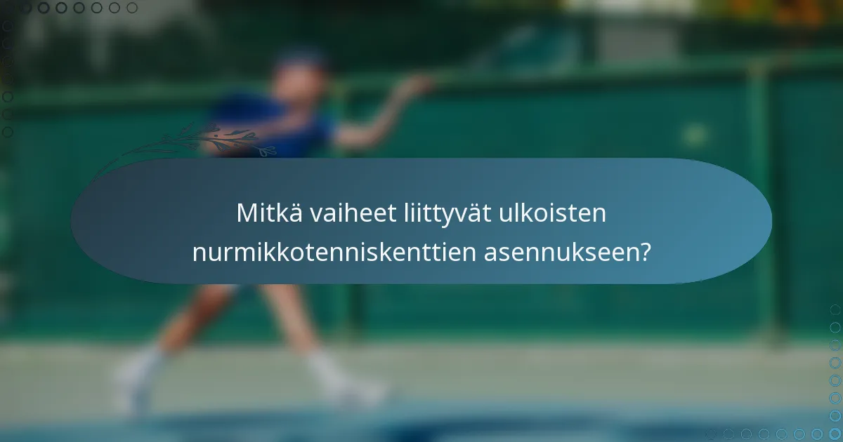 Mitkä vaiheet liittyvät ulkoisten nurmikkotenniskenttien asennukseen?
