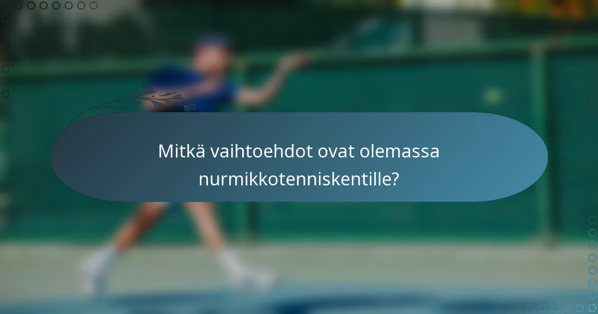 Mitkä vaihtoehdot ovat olemassa nurmikkotenniskentille?