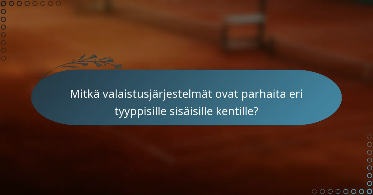 Mitkä valaistusjärjestelmät ovat parhaita eri tyyppisille sisäisille kentille?