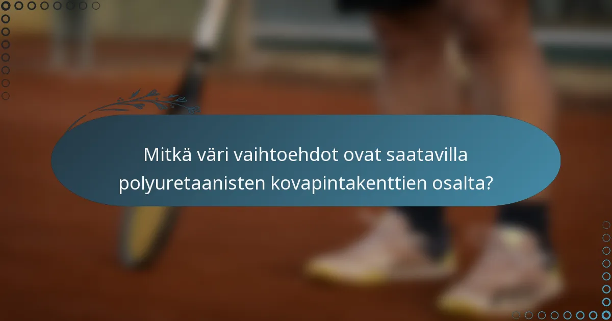 Mitkä väri vaihtoehdot ovat saatavilla polyuretaanisten kovapintakenttien osalta?
